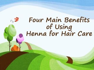 Four Main Benefits of Using Henna for Hair Care