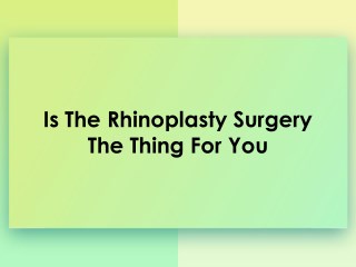 Is The Rhinoplasty Surgery The Thing For You