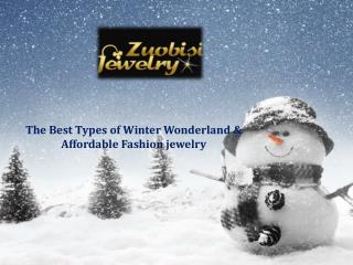 The Best Types of Winter Wonderland & Affordable Fashion jewelry- Zuobisi Jewelery