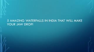 5 Amazing Waterfalls in India that Will Make Your Jaw Drop!