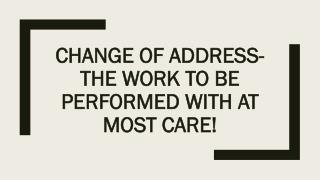 Change of address the work to be performed with at most care!