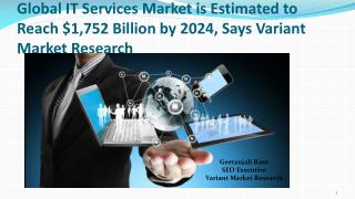 Global IT Services Market is Estimated to Reach $1,752 Billion by 2024, Says Variant Market Research