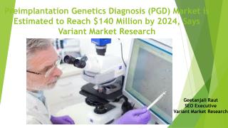 Preimplantation Genetics Diagnosis (PGD) Market is Estimated to Reach $140 Million by 2024, Says Variant Market Research