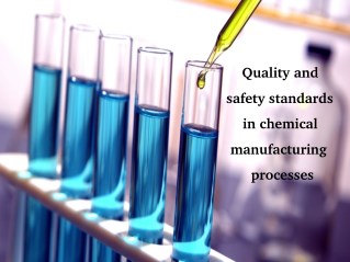 How to Maintain Quality & Safety Standards in Chemical Manufacturing Processes