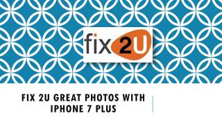 Fix 2u Great Photos With iPhone 7 Plus