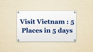 Visit Vietnam : 5 Places in 5 days