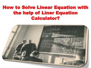How to Solve Linear Equation with the help of Liner Equation Calculator?