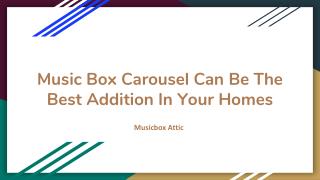 Music Box Carousel can be the best addition in your homes