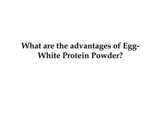 What are the advantages of Egg-White Protein Powder?