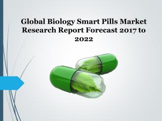 Biology Smart Pills Market Research Report Forecast 2017 to 2022