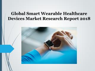 Global Smart Wearable Healthcare Devices Market Research Report 2018