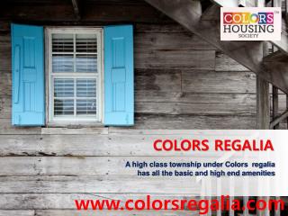 A high class township under Colors regalia has all the basic and high end amenities