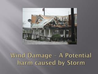 Wind Damage - a Potential harm caused by storm