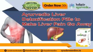 Ayurvedic Liver Detoxification Pills to Make Liver Pain Go Away