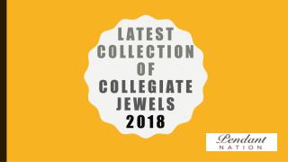 Latest Collection of Collegiate Jewels 2018