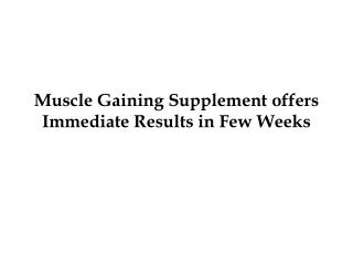 Muscle Gaining Supplement offers Immediate Results in Few Weeks