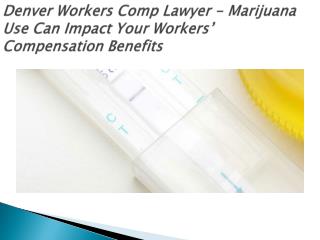 Denver Workers Comp Lawyer - Marijuana Use Can Impact Your Workersâ€™ Compensation Benefits