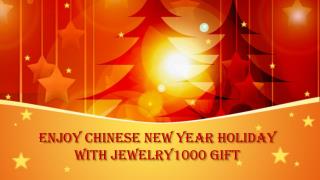 Enjoy chinese new year holiday with jewelry1000 gift