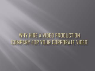 WHY HIRE A VIDEO PRODUCTION COMPANY FOR YOUR BUSINESS GROWTH