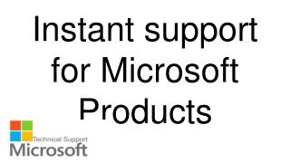 Instant support for Microsoft Products