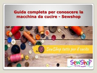 Guida completa per conoscere la macchina da cucire - Sewshop