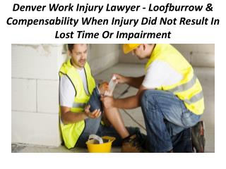 Denver Work Injury Lawyer - Loofburrow & Compensability When Injury Did Not Result In Lost Time Or Impairment