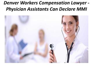 Denver Workers Compensation Lawyer - Physician Assistants Can Declare MMI