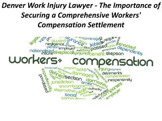 Denver Work Injury Lawyer - The Importance of Securing a Comprehensive Workers' Compensation Settlement