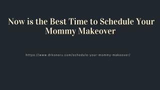 Now is the Best Time to Schedule Your Mommy Makeover