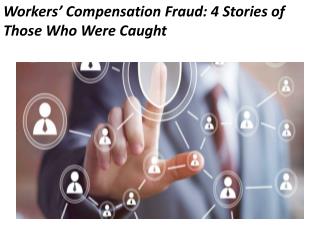 Workersâ€™ Compensation Fraud: 4 Stories of Those Who Were Caught