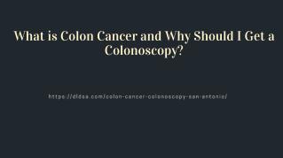 What is Colon Cancer and Why Should I Get a Colonoscopy?