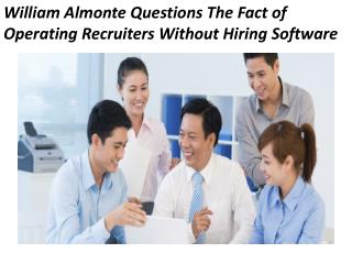 William Almonte Questions The Fact of Operating Recruiters Without Hiring Software
