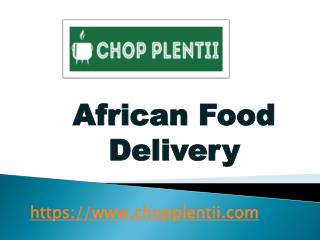 African Food Delivery - www.chopplentii.com