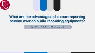 What are the advantages of a court reporting service over an audio recording equipment?