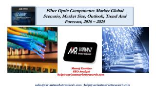 Fiber Optic Components Market Global Scenario, Market Size, Outlook, Trend and Forecast, 2016 â€“ 2025