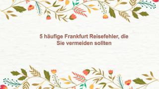 5 hÃ¤ufige Frankfurt Reisefehler, die Sie vermeiden sollten