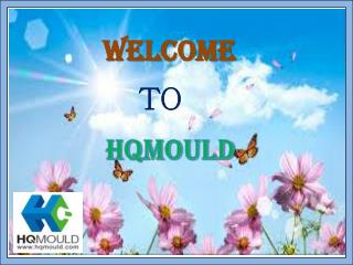 Hqmould company - A specialized china mould manufacturer