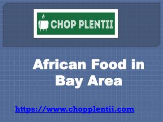 African Food in Bay Area - www.chopplentii.com