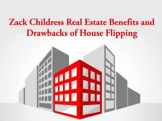 Zack Childress Real Estate Benefits and Drawbacks of House Flipping