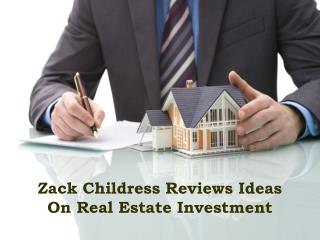 Zack Childress Reviews Ideas On Real Estate Investment