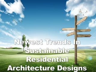 Newest Trends In Sustainable Residential Architecture Designs