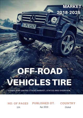 2018-2025 Off-Road Vehicles Tire Report on Global and United States Market, Status and Overview