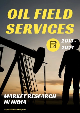 India Oilfield Services Market Size, Share & Forecast 2013-2027