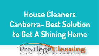 House Cleaners Canberra- Best Solution to Get A Shining Home