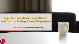 Top Six Questions You Should Ask When Hiring Court Reporters