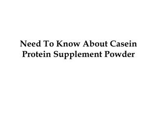 Need To Know About Casein Protein Supplement Powder