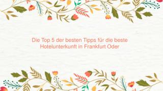 Die Top 5 der besten Tipps fÃ¼r die beste Hotelunterkunft in Frankfurt Oder