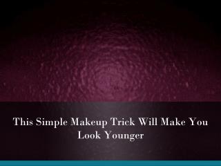 This Simple Makeup Trick Will Make You Look Younger