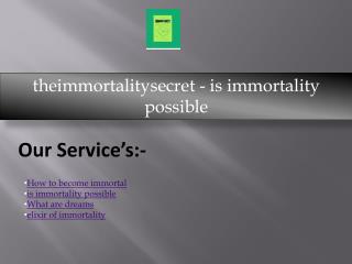 theimmortalitysecret - is immortality possible