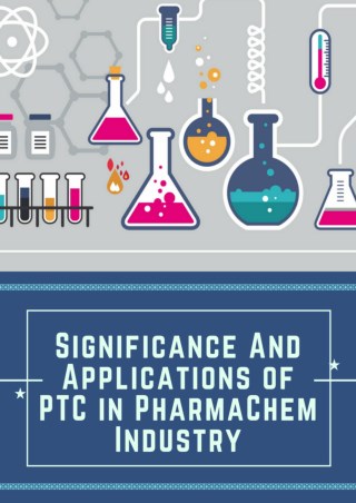 PTC Importance and its uses in PharmaChem Industry